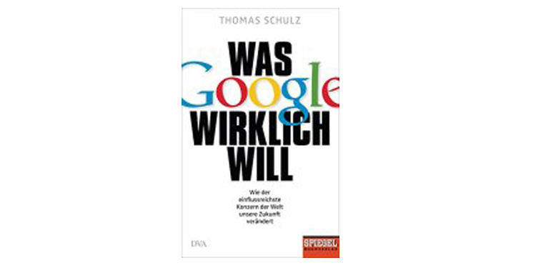 Buchempfehlung: Was Google wirklich will von Thomas Schulz