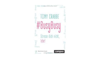 Tony Crabbe: BusyBusy - Stresse dich nicht, lebe!