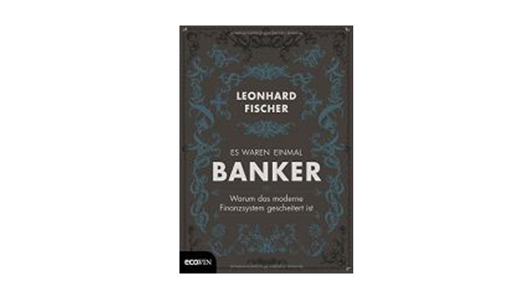 Leonhard Fischer: Es waren einmal Banker