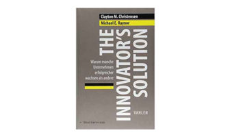 Buchtipp: Clayton M. Christensen und Michael E. Raynor: The Innovatorʼs Solution