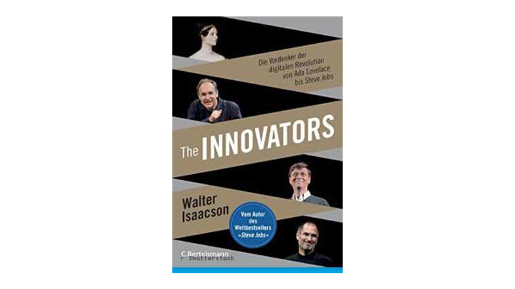 Buchtipp: Walter Isaacson: The Innovators - Die Vordenker der digitalen Revolution von Ada Lovelace bis Steve Jobs.