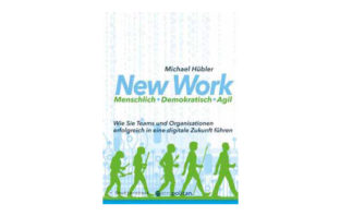 Buchtipp: Michael Hübler: New Work: Menschlich – Demokratisch – Agil