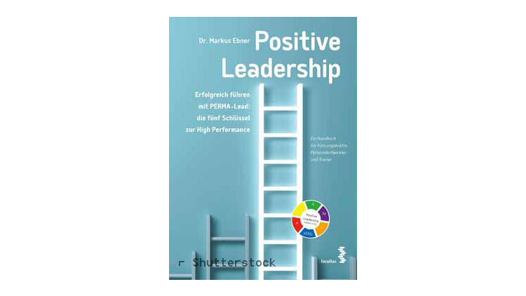 Buchtipp: Positive Leadership von Markus Ebner - Erfolgreich führen mit PERMA-Lead