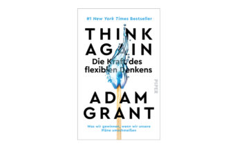 Buchtipp: Think Again - Die Kraft des flexiblen Denkens - Adam Grant