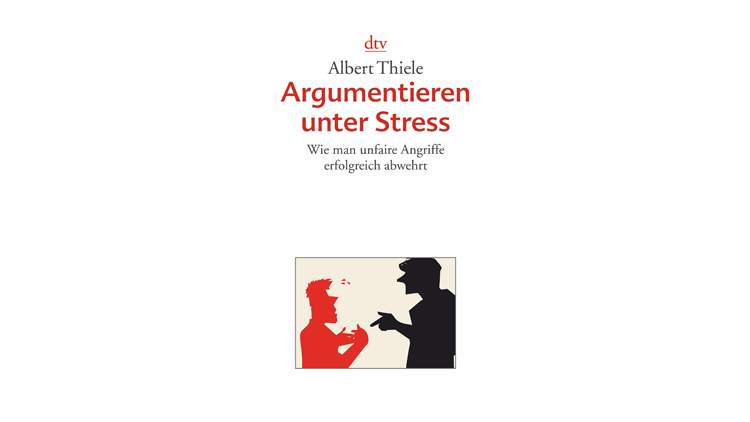 Buchtipp: Argumentieren unter Stress - Albert Thiele