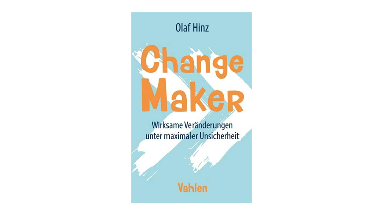 Buchtipp: Change Maker - Wirksame Veränderungen unter maximaler Unsicherheit