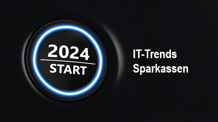 IT-Trends für Sparkassen im Jahr 2024